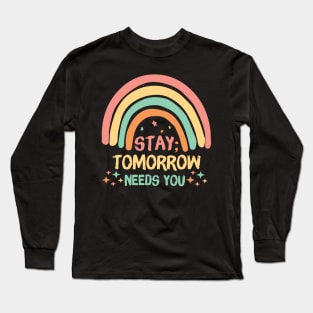 Stay Tomorrow Needs You Rainbow Long Sleeve T-Shirt